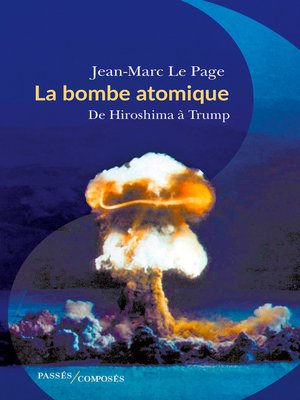 cover image of La bombe atomique. De Hiroshima à Trump